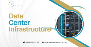 Data Center Infrastructure in Riyadh Saudi Arabia Sundry IT Solutions