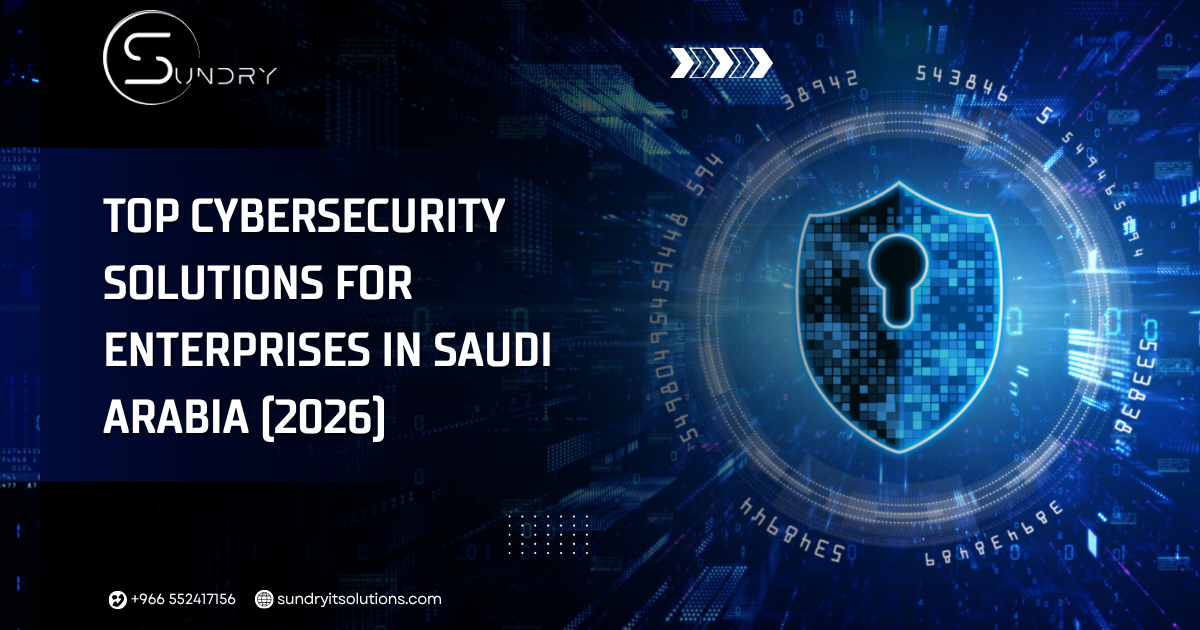 Cybersecurity Solutions for Enterprises in Saudi Arabia (2026) - Sundry IT Solutions